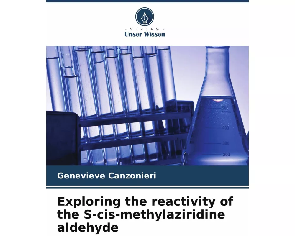 Exploring the reactivity of the S-cis-methylaziridine aldehyde