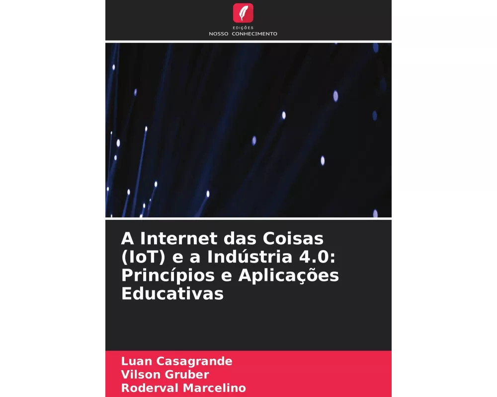 A Internet das Coisas (IoT) e a Indústria 4.0: Princípios e Aplicações Educativas