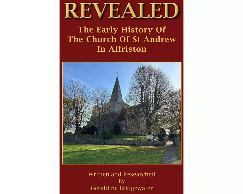 Revealed, The Early History Of The Church Of St. Andrew in Alfriston