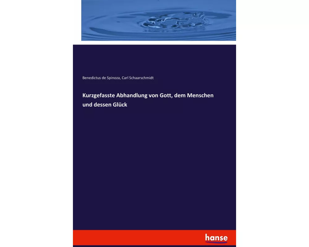 Kurzgefasste Abhandlung von Gott, dem Menschen und dessen Glück