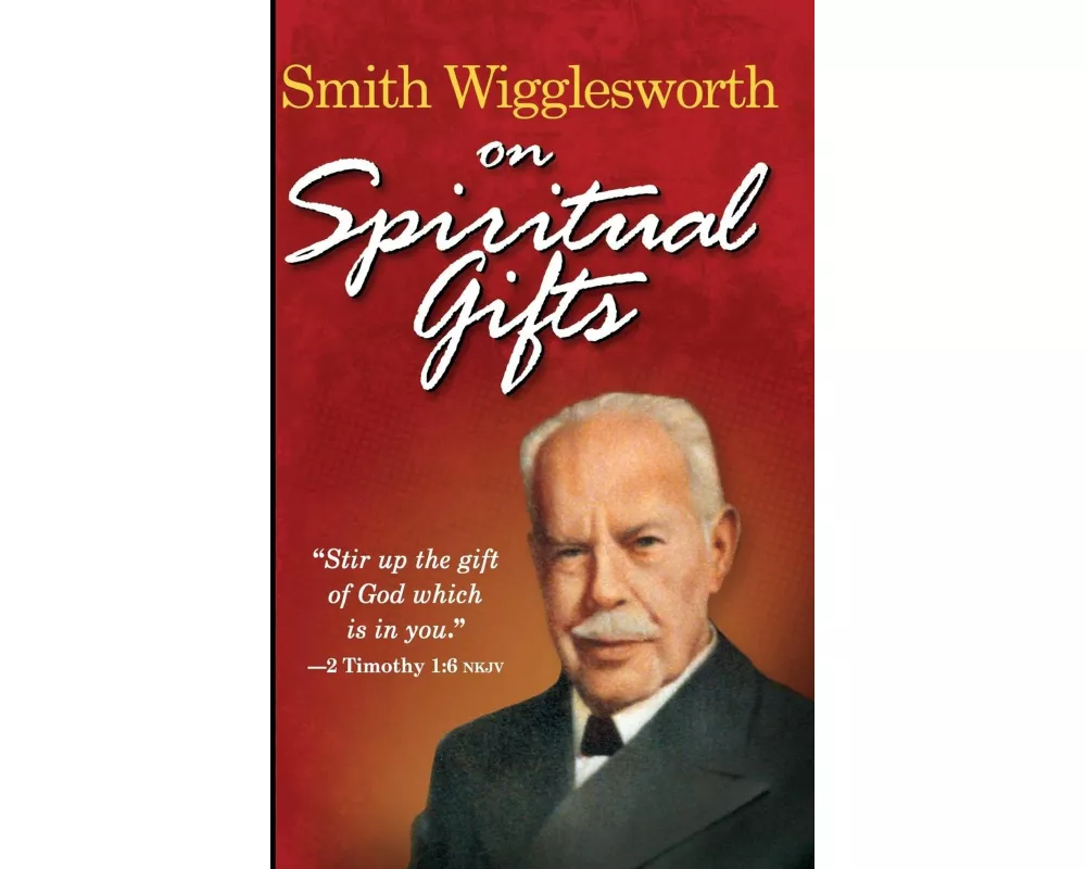 Smith Wigglesworth on Spiritual Gifts