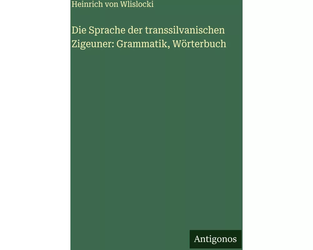 Die Sprache der transsilvanischen Zigeuner: Grammatik, Wörterbuch