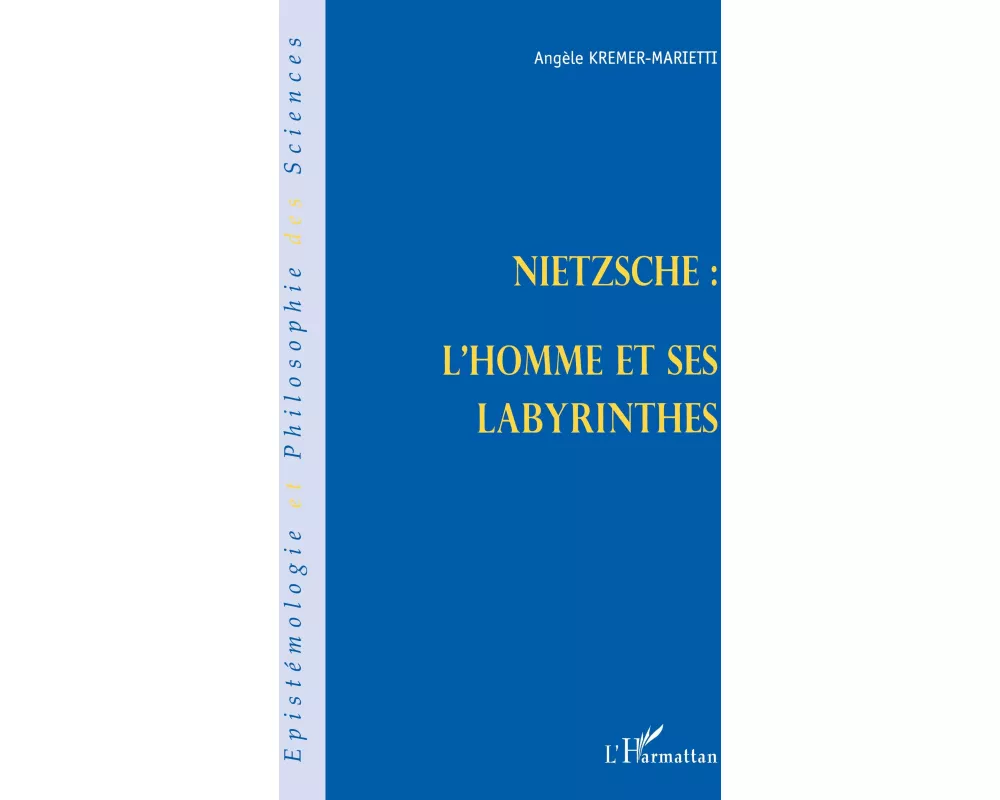 Nietzsche : L'homme Et Ses Labyrinthes