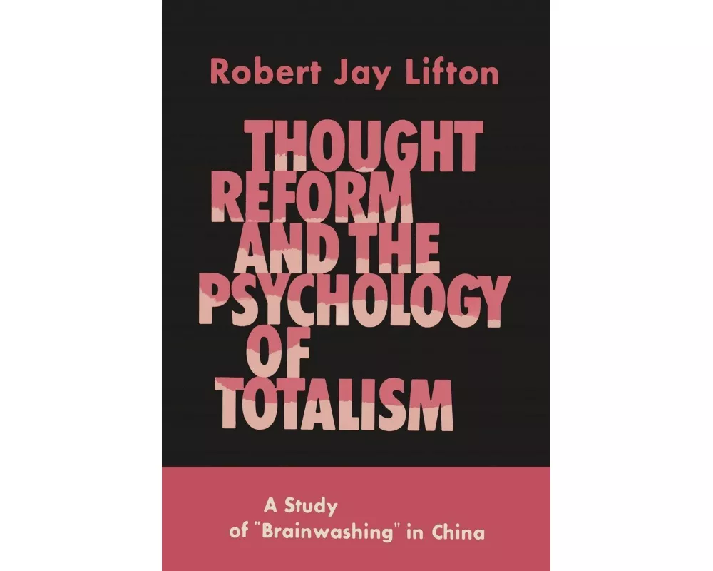 Thought Reform and the Psychology of Totalism