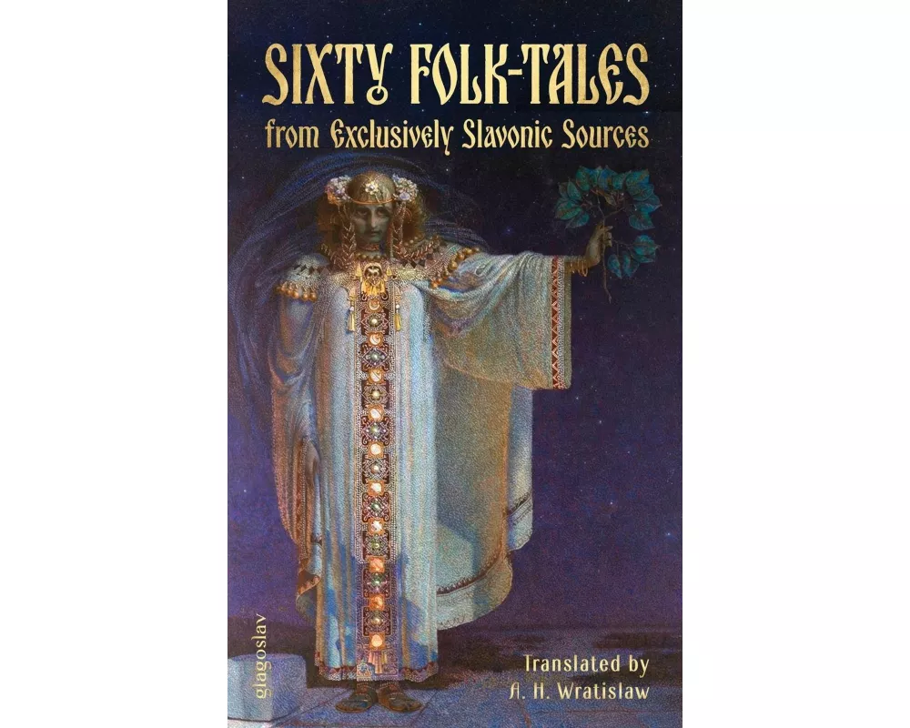 Sixty Folk-Tales from Exclusively Slavonic Sources