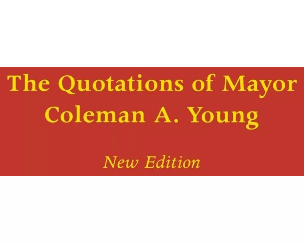 The Quotations of Mayor Coleman A. Young