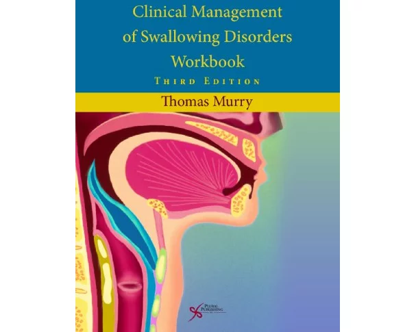 Clinical Management of Swallowing Disorders Workbook