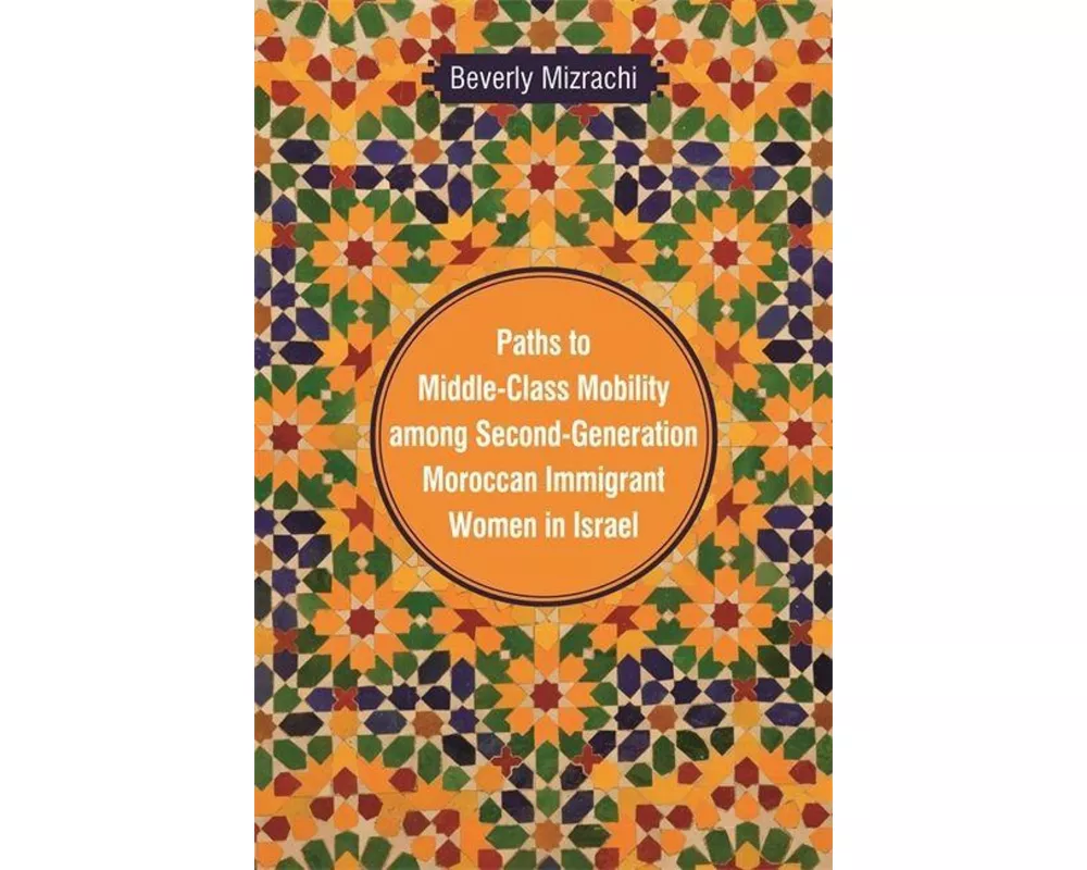 Paths to Middle-Class Mobility among Second-Generation Moroccan Immigrant Women in Israel