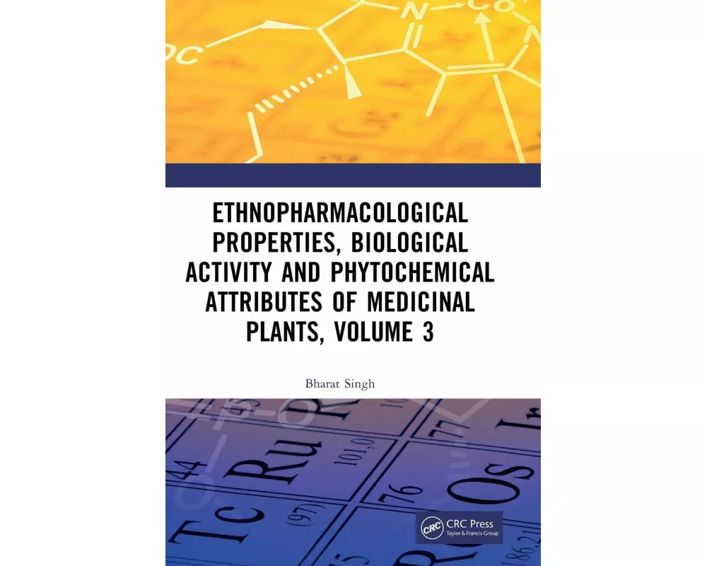 Ethnopharmacological Properties, Biological Activity and Phytochemical Attributes of Medicinal Plants Volume 3