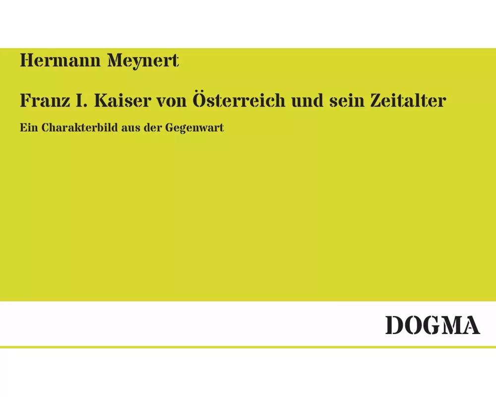 Franz I. Kaiser von Österreich und sein Zeitalter