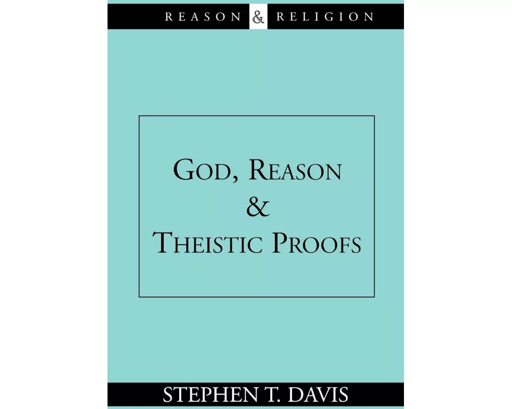 God, Reason and Theistic Proofs