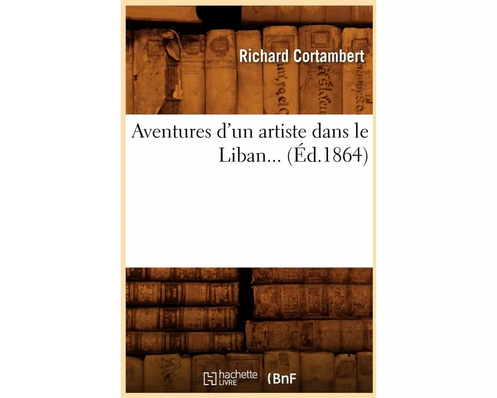 Aventures d'Un Artiste Dans Le Liban (Éd.1864)