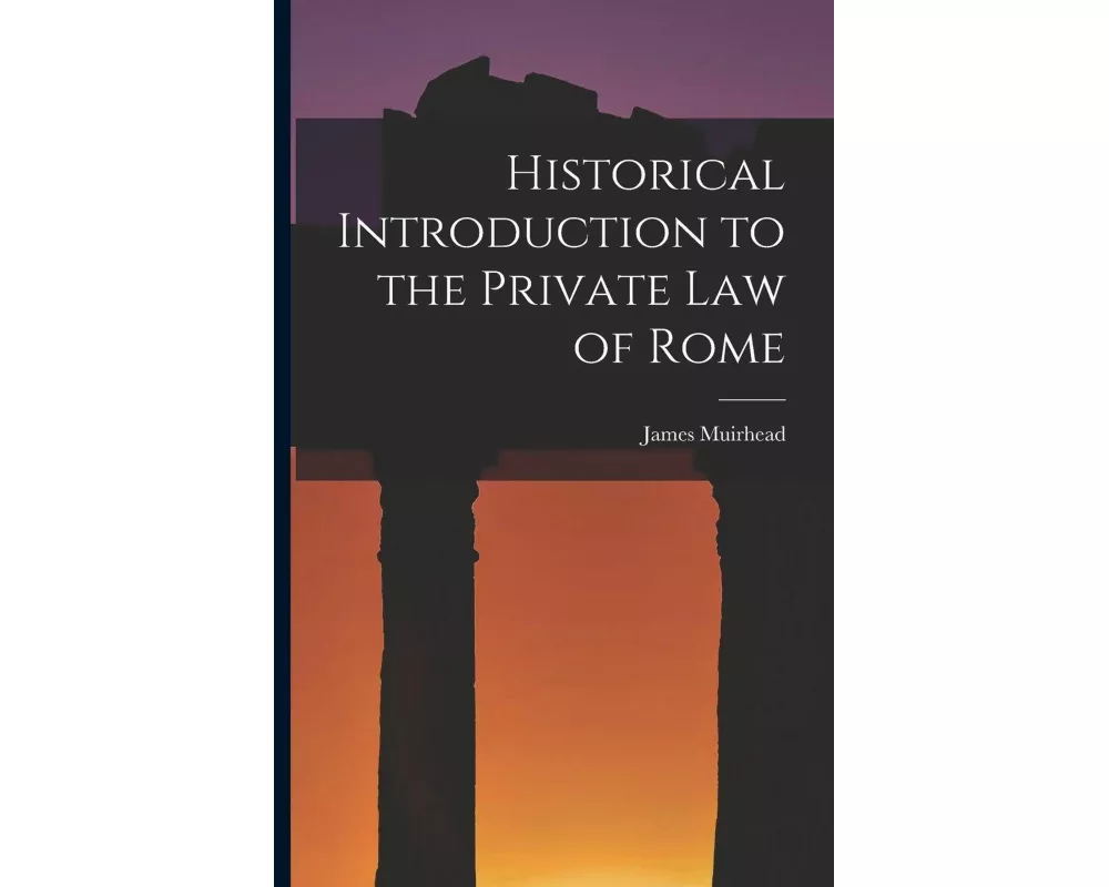 Historical Introduction to the Private law of Rome