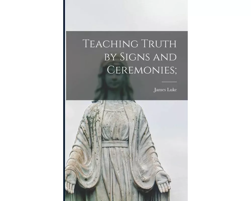 Teaching Truth by Signs and Ceremonies