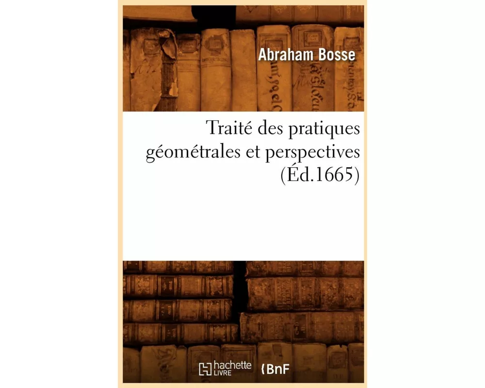 Traité Des Pratiques Géométrales Et Perspectives (Éd.1665)
