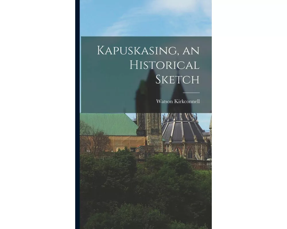 Kapuskasing, an Historical Sketch