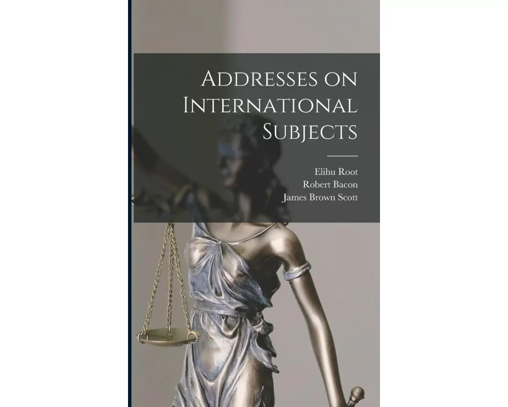 Addresses on International Subjects