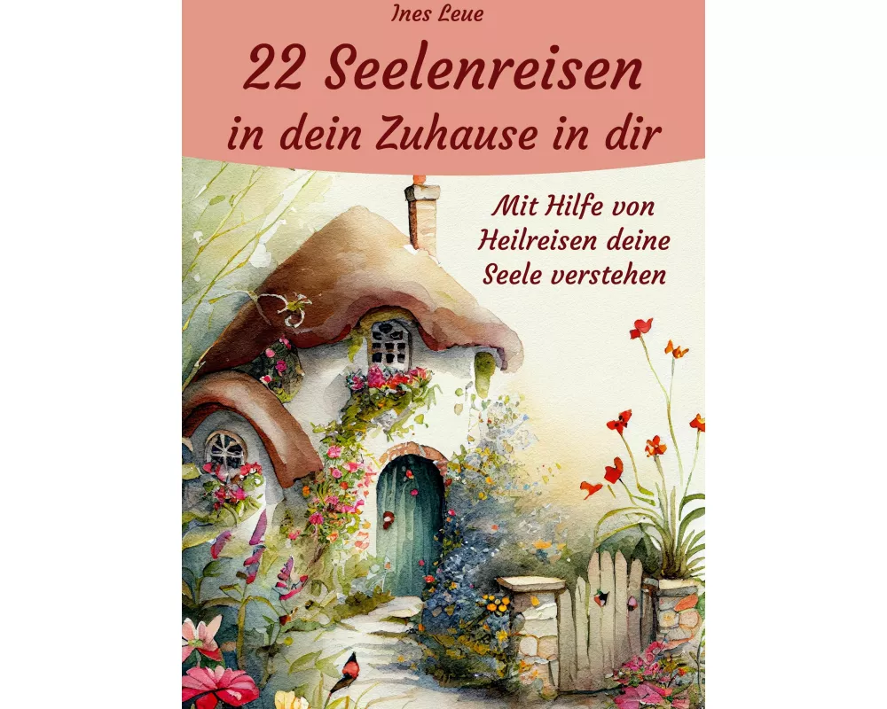 22 Seelenreisen in dein Zuhause in dir