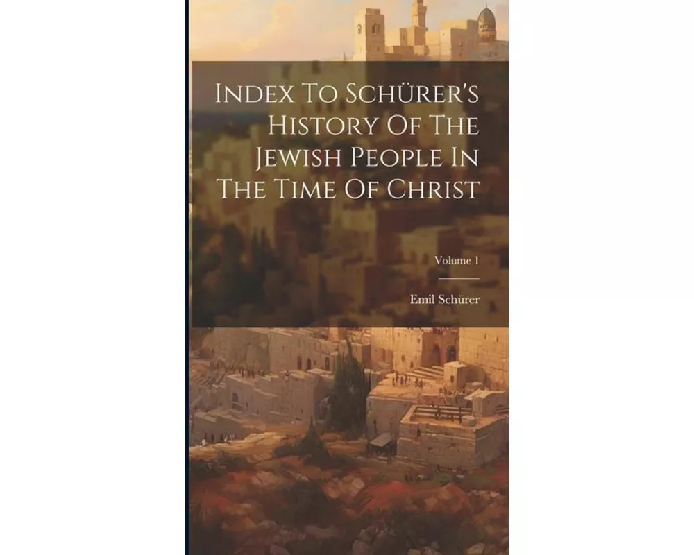 Index To Schürer's History Of The Jewish People In The Time Of Christ; Volume 1