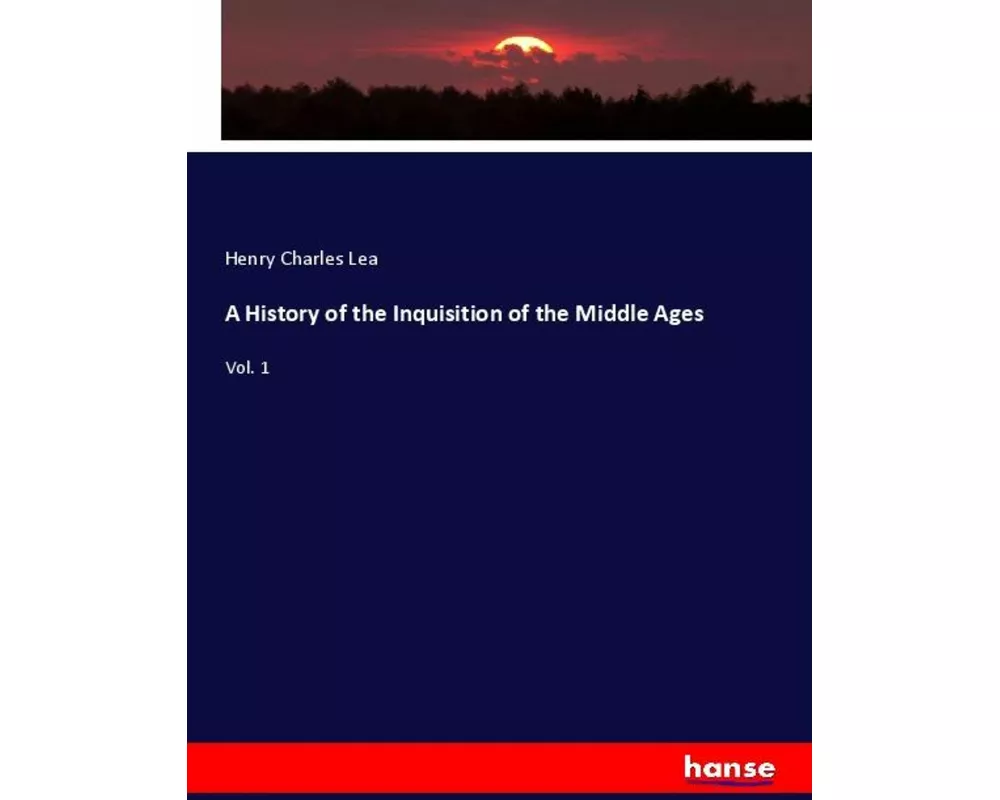 A History of the Inquisition of the Middle Ages