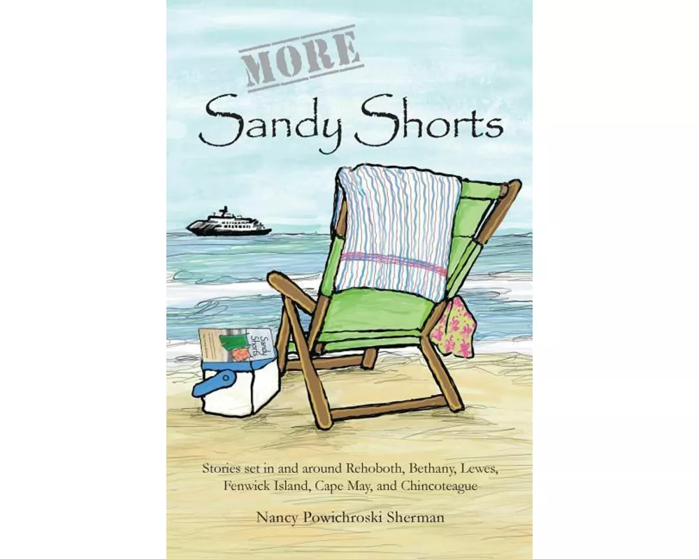 More Sandy Shorts: Stories set in and around Rehoboth, Bethany, Lewes, Fenwick Island, Cape May, and Chincoteague