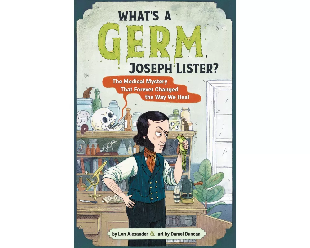 What's a Germ, Joseph Lister?