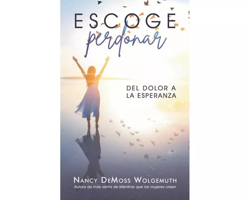 Escoge Perdonar: del Dolor a la Esperanza (Choosing Forgiveness: Moving from Hurt to Hope)