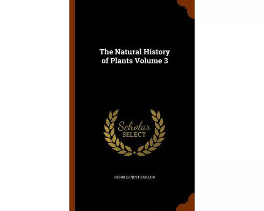 The Natural History of Plants Volume 3