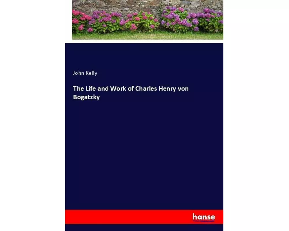 The Life and Work of Charles Henry von Bogatzky