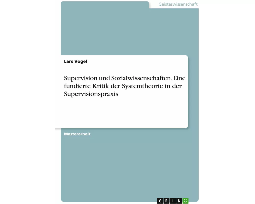 Supervision und Sozialwissenschaften. Eine fundierte Kritik der Systemtheorie in der Supervisionspraxis