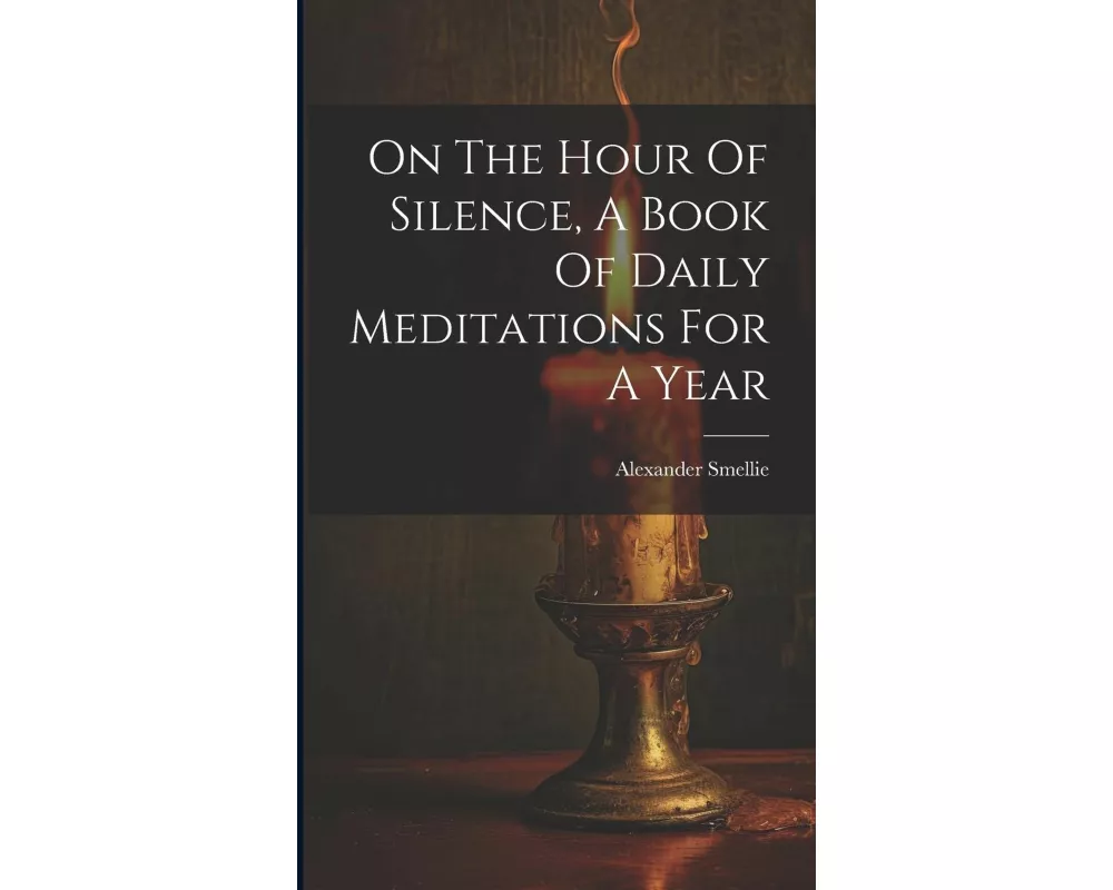 On The Hour Of Silence, A Book Of Daily Meditations For A Year