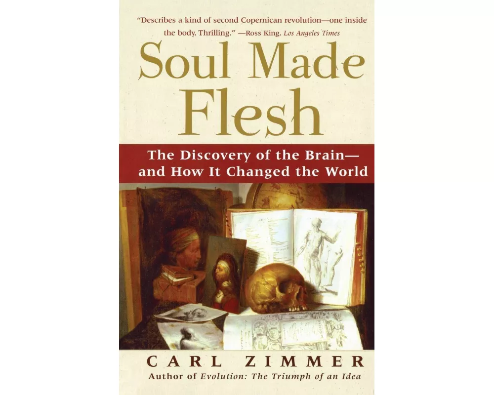 Soul Made Flesh: The Discovery of the Brain and How It Changed the World