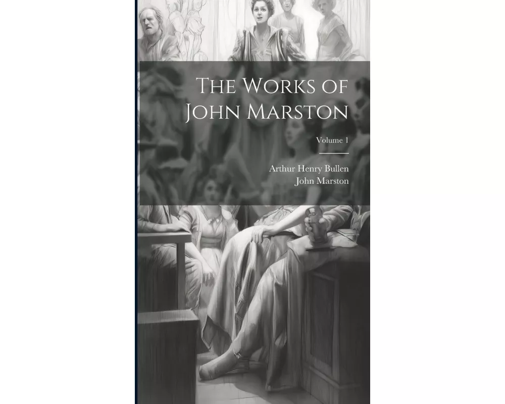 The Works of John Marston; Volume 1
