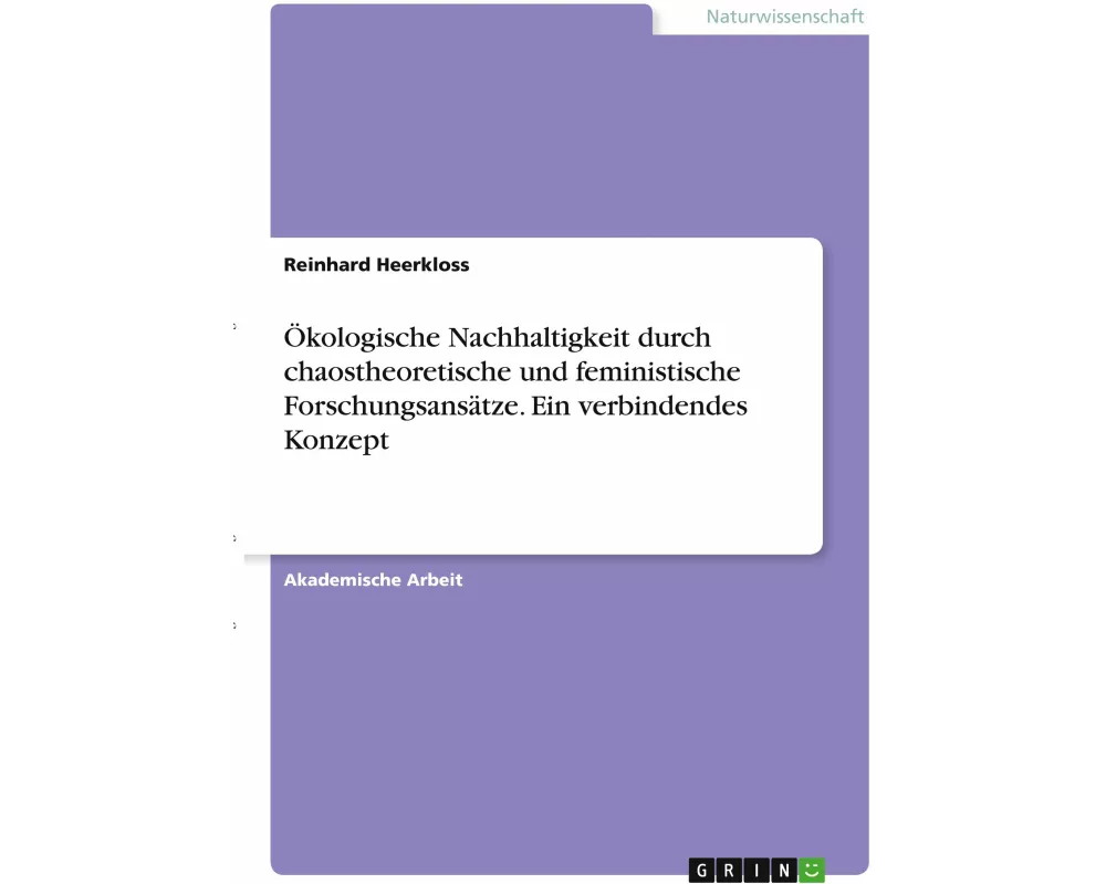Ökologische Nachhaltigkeit durch chaostheoretische und feministische Forschungsansätze. Ein verbindendes Konzept