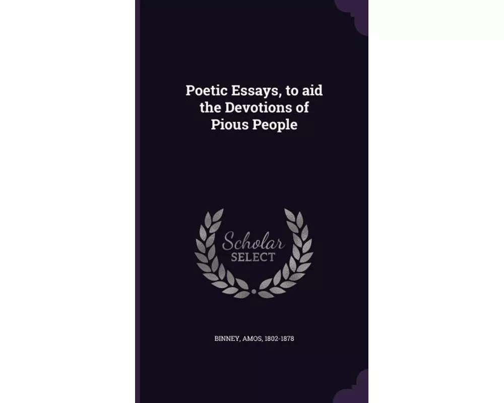 Poetic Essays, to Aid the Devotions of Pious People