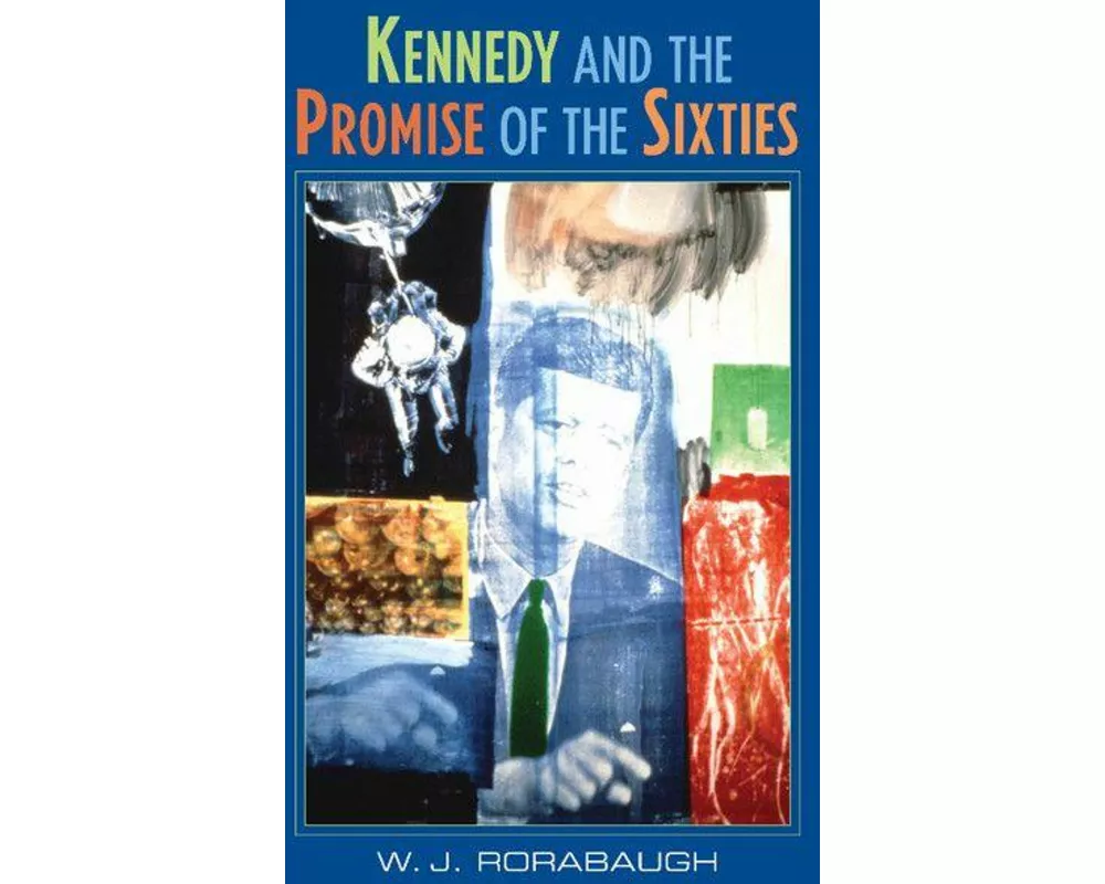 Kennedy and the Promise of the Sixties