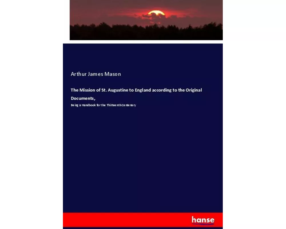 The Mission of St. Augustine to England according to the Original Documents