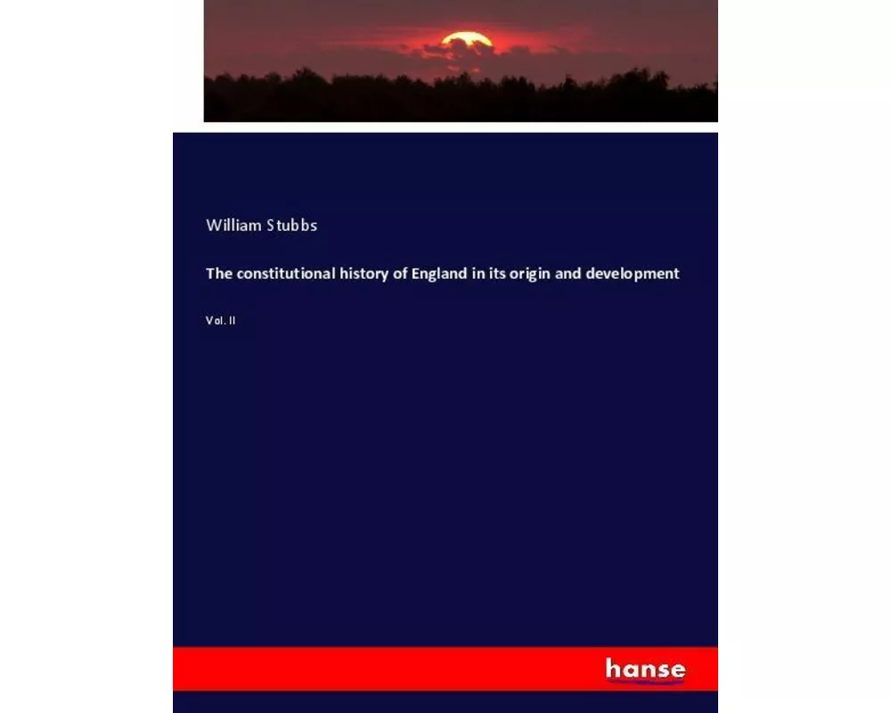 The constitutional history of England in its origin and development