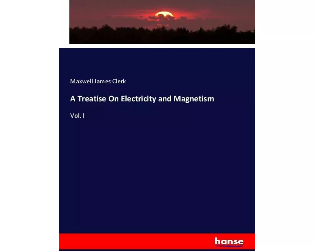 A Treatise On Electricity and Magnetism