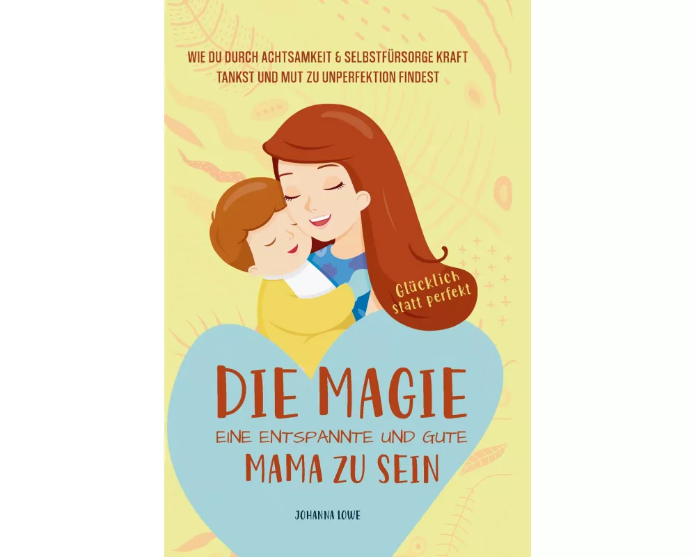 Die Magie, eine entspannte und gute Mama zu sein
