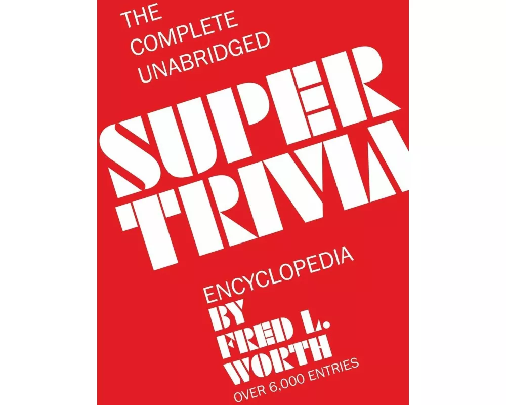 The Complete Unabridged Super Trivia Encyclopedia