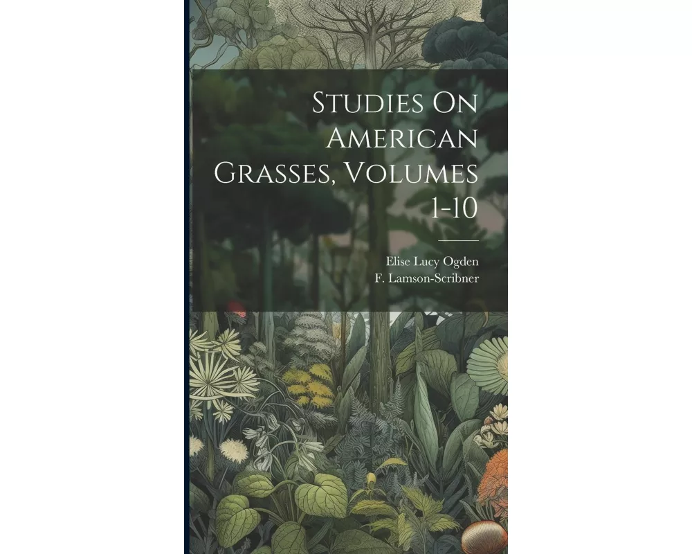 Studies On American Grasses, Volumes 1-10