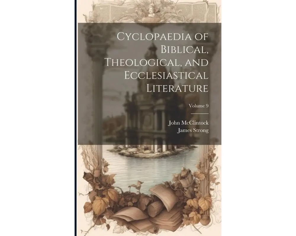 Cyclopaedia of Biblical, Theological, and Ecclesiastical Literature; Volume 9
