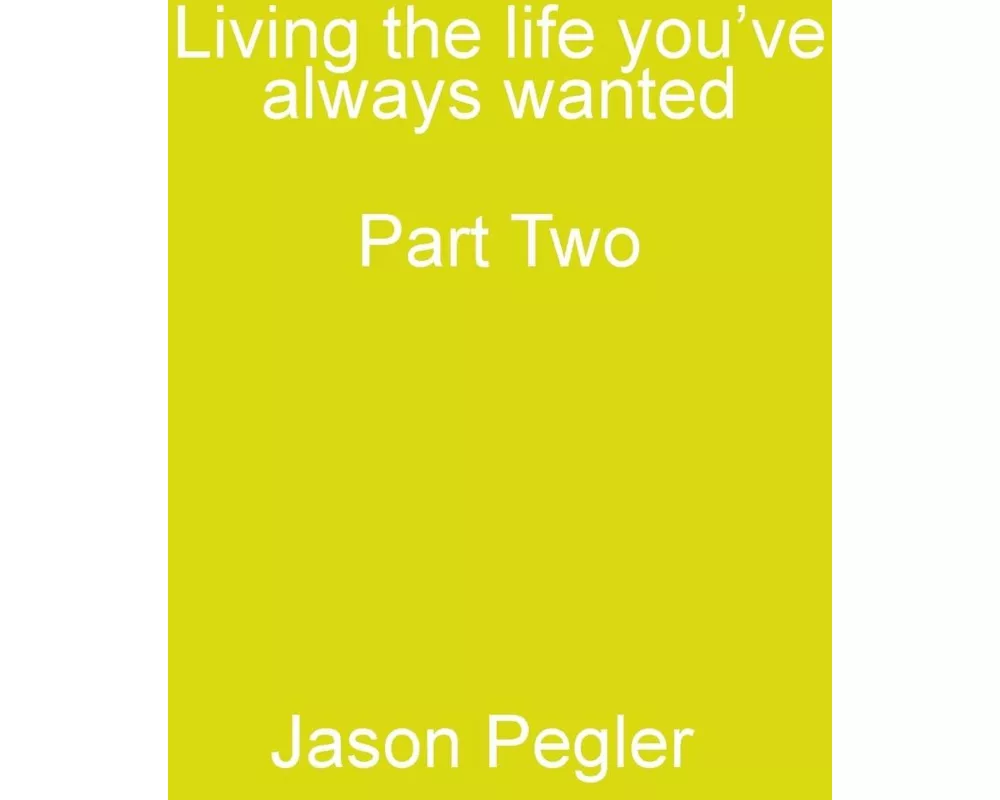 Living the life you've always wanted