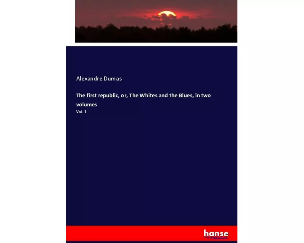 The first republic, or, The Whites and the Blues, in two volumes