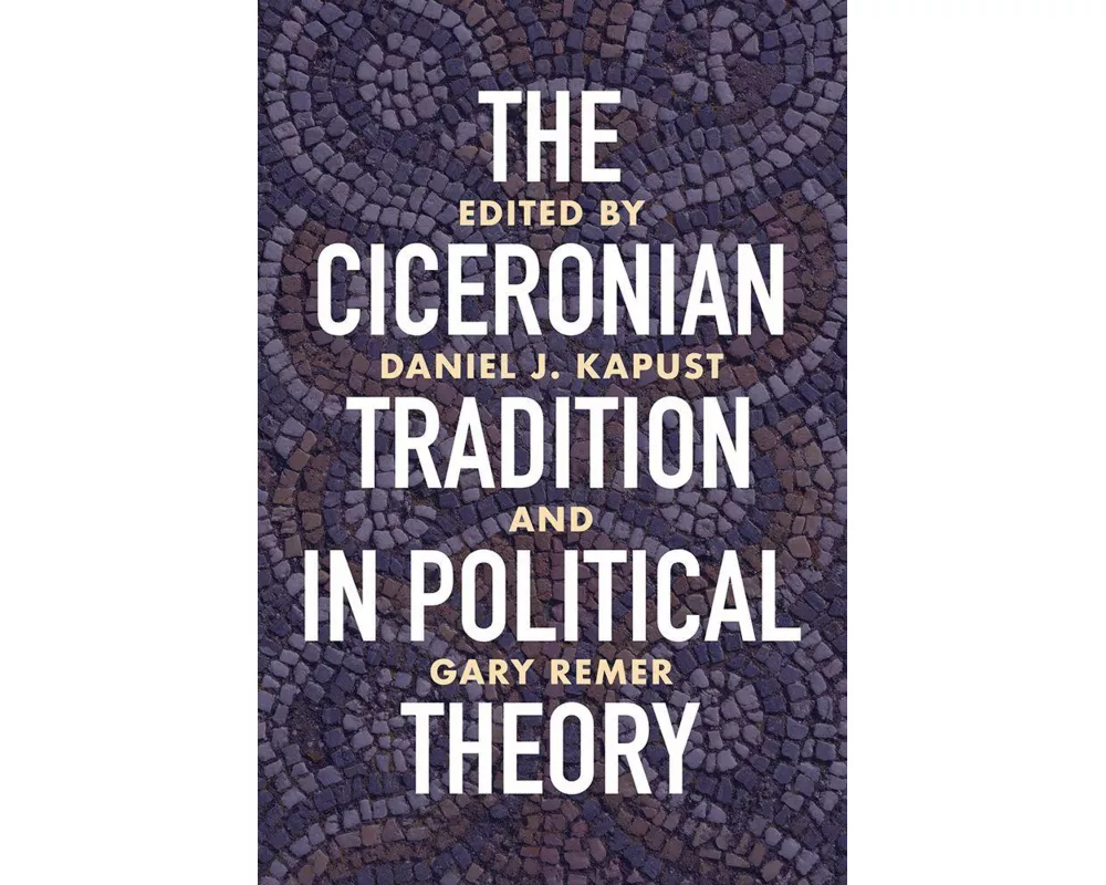 The Ciceronian Tradition in Political Theory