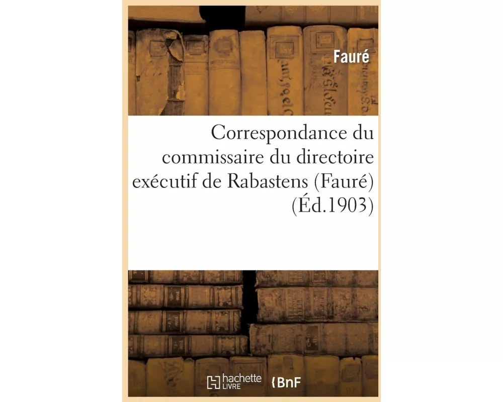 Correspondance Du Commissaire Du Directoire Exécutif de Rabastens (Fauré)
