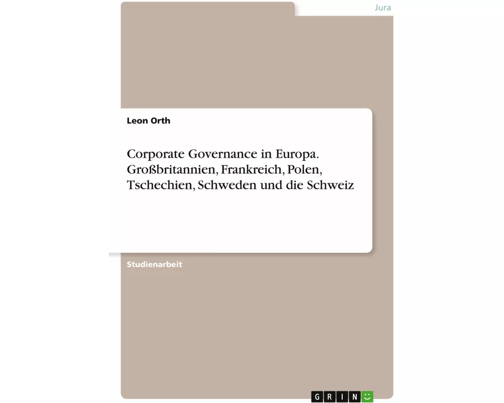 Corporate Governance in Europa. Großbritannien, Frankreich, Polen, Tschechien, Schweden und die Schweiz