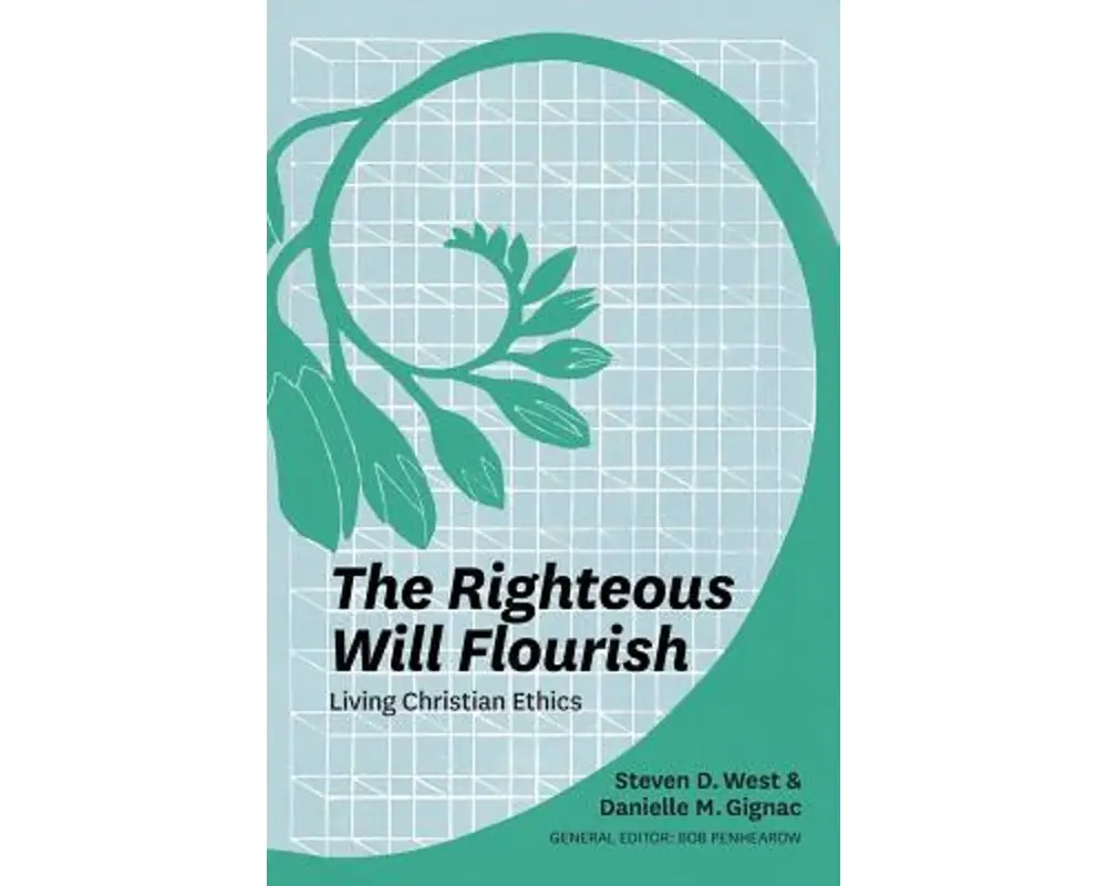 The Righteous Will Flourish: Living Christian Ethics
