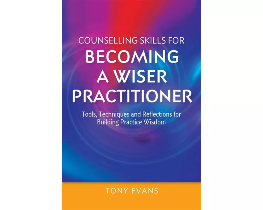 Counselling Skills for Becoming a Wiser Practitioner